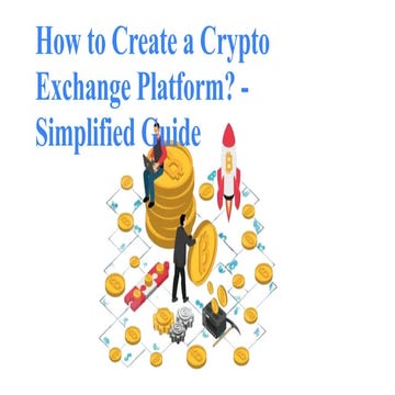 How to Create a Crypto Exchange Platform - Simplified Guide.pptx