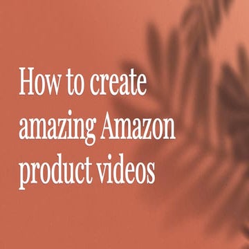How to create amazing Amazon product videos T4E.pptx