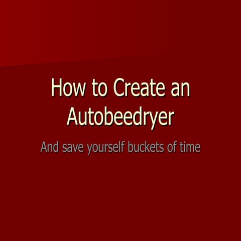 How To Create An Autobeedryer