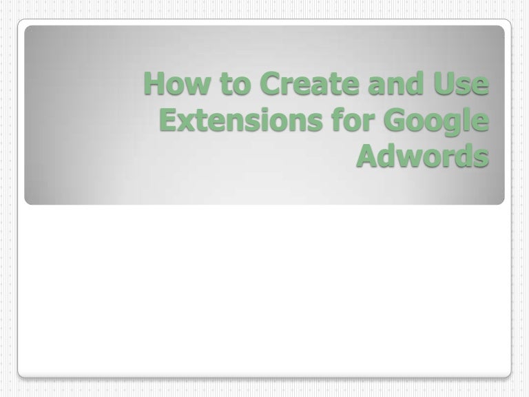 How to Create and Use Extensions for Google Adwords
