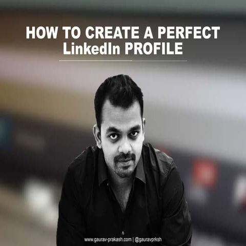 How To Create A Perfect LinkedIn Profile