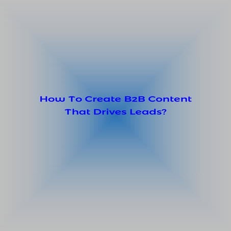 How to create b2b content that drives leads?