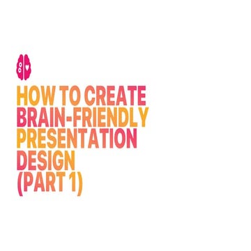 How To Create Brain-Friendly Presentation Design - Part 1