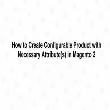 How to Create Configurable Product with Necessary Attribute(s) in Magento 2