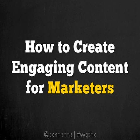 How to Create Engaging Content for Marketers - #WCPHX