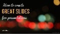 How to create great slides for presentations