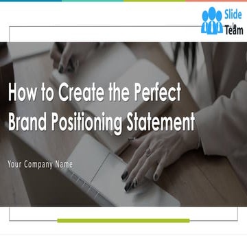 How To Create The Perfect Brand Positioning Statement Powerpoint Presentation...
