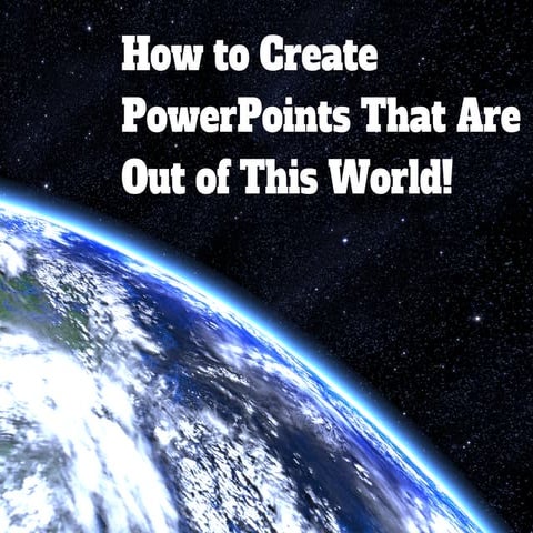 How To Create PowerPoints That Are Out Of This World