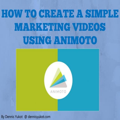 How to create_your_advertising_video_using_animoto_by_dennis_yukot | PDF