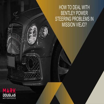 How to Deal With Bentley Power Steering Problems in Mission Viejo