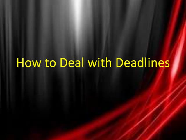 How to deal with deadlines