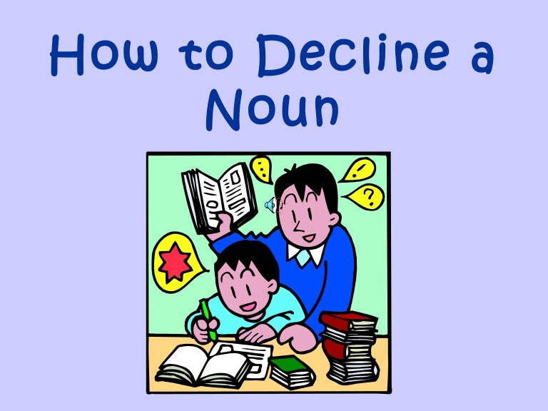 How to decline a noun