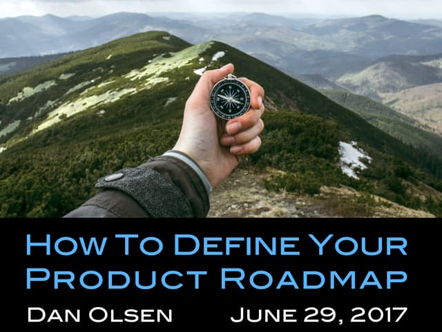 How to Define Your Product Roadmap by Dan Olsen
