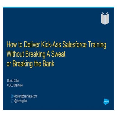 How to Deliver Kick Ass Salesforce Training Without Breaking A Sweat or Break...