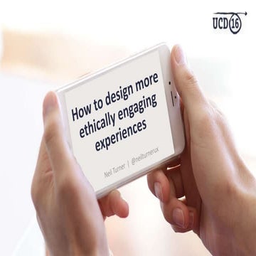 How to design more ethically engaging experiences (UCD 2016)