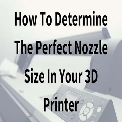 How To Determine The Perfect Nozzle Size In Your 3D Printer | PPTX