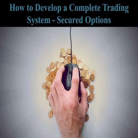 How to Develop a Complete Trading System - Secured Options
