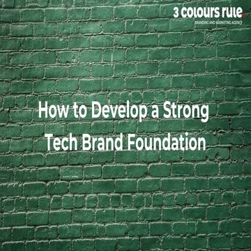 How to Develop a Strong  Tech Brand Foundation