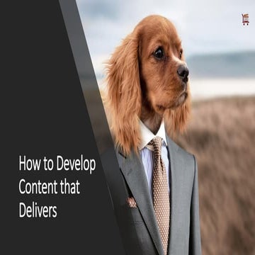 How to Develop Content That Delivers