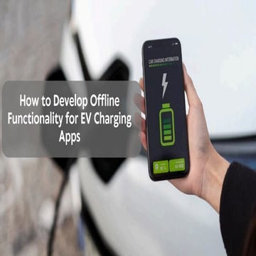 How to Develop Offline Functionality for EV Charging Apps