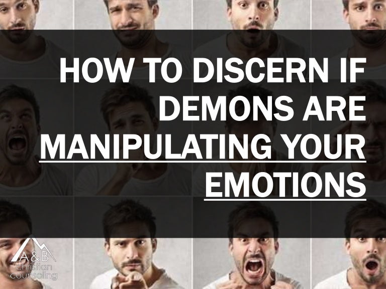 How to Discern if Demons Are Manipulating Your Emotions
