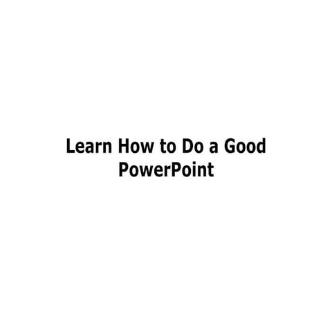 How to Do a Good PowerPoint | PPT