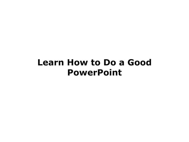 How to Do a Good PowerPoint