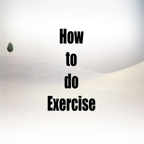 How to do exercise