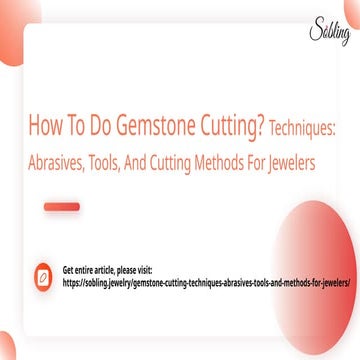 How To Do Gemstone Cutting_ Techniques_ Abrasives, Tools, And Cutting Methods For Jewelers.pptx