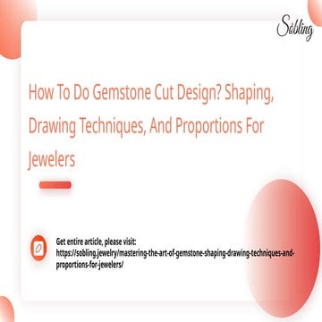 How To Do Gemstone Cut Design_ Shaping, Drawing Techniques, And Proportions For Jewelers.pptx