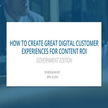 How to drive great customer experiences for content ROI - government edition