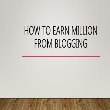 How to earn million from blogging 