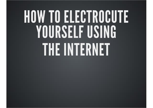 How To Electrocute Yourself using the Internet