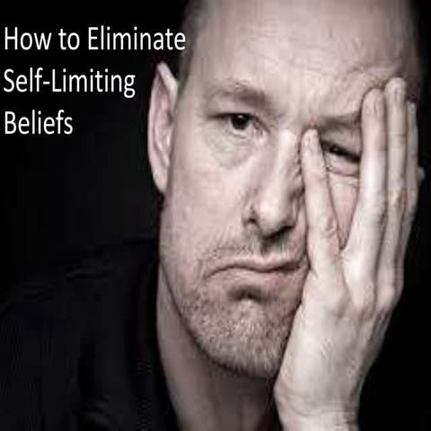 How to Eliminate Self Limiting Beliefs