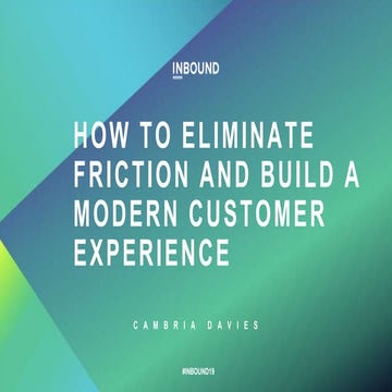 How to Eliminate Friction and Build a Modern Customer Experience