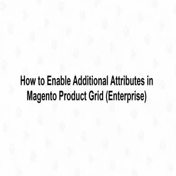 How to Enable Additional Magento Attributes in the Grid (Enterprise)