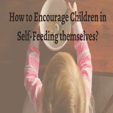 How to encourage children in self feeding themselves 