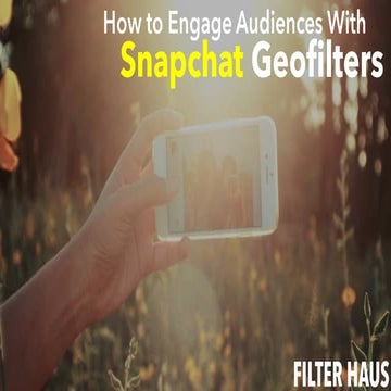 How To Engage Audiences With Snapchat Geofilters