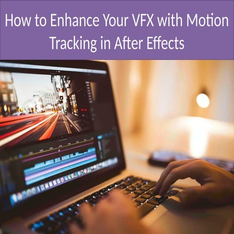 How to Enhance Your VFX with Motion Tracking in After Effects.pptx