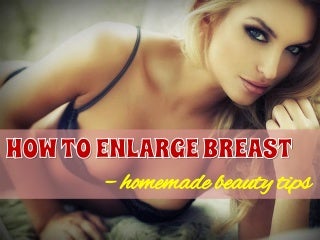 How to enlarge breasts - homemade beauty tips