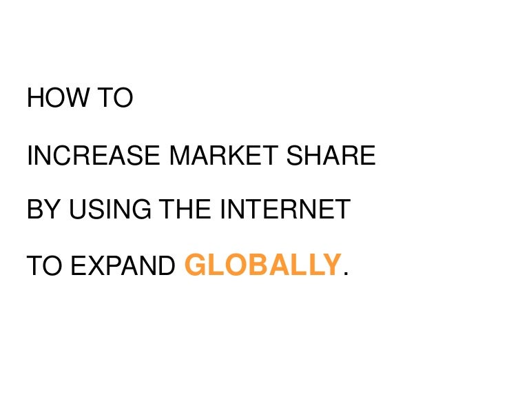 How To Increase Market Share by Using the to Expand Globally