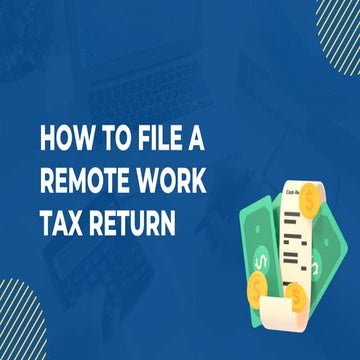 How to File a Remote Work Tax Return