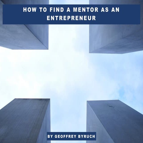 How to Find a Mentor as an Entrepreneur by Geoffrey Byruch