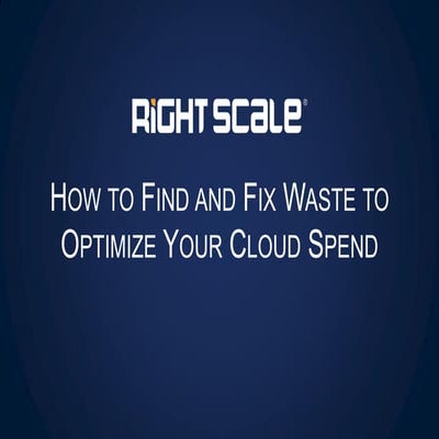 How to Find and Fix Waste to Optimize Your Cloud Spend