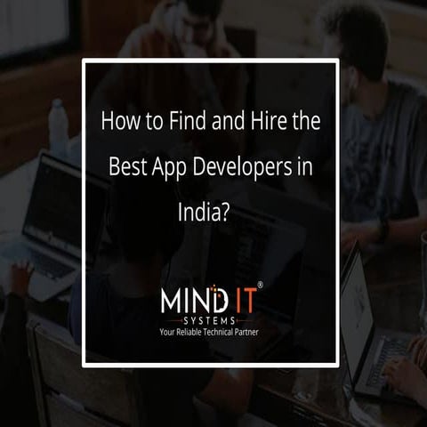 How to Find and Hire the Best App Developers in India - Mind IT Systems