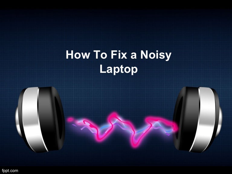 How to fix a noisy laptop