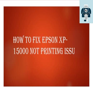 How to Fix Epson XP-15000 Not Printing Issue