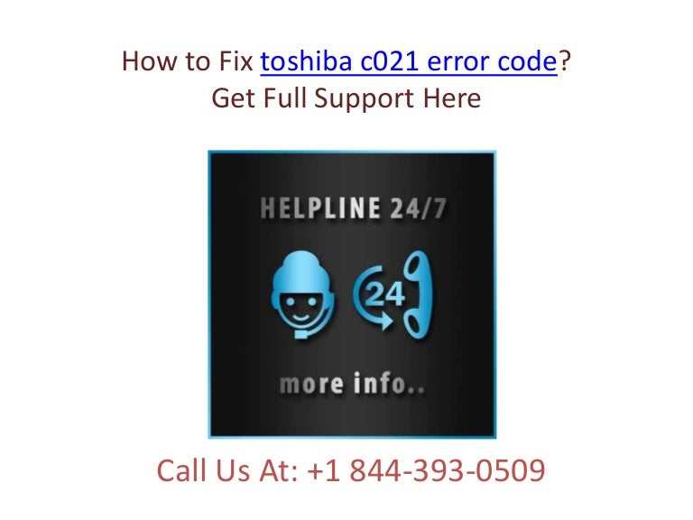 How to fix toshiba c021 error code call +1 844 3930509
