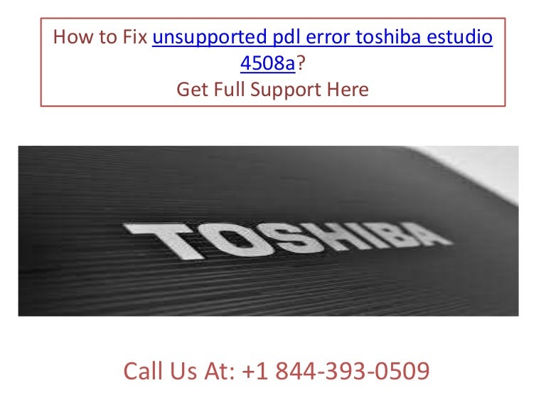 How to fix unsupported pdl error toshiba estudio 4508a call +1 844