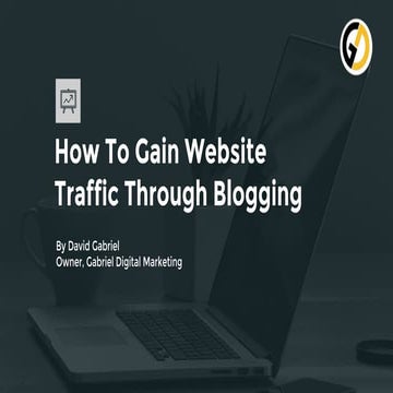How To Gain Website Traffic Through Blogging [Slideshare]